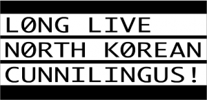 L0NG LIVE N0RTH K0REAN CUNNILINGUS!
